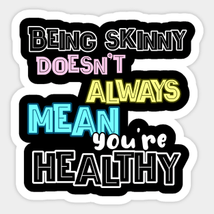 Being skinny doesn't always mean you're healthy! Sticker